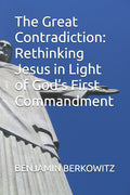 The Great Contradiction: Rethinking Jesus in Light of God's First Commandment - Ingram