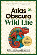 Atlas Obscura: Wild Life: An Explorer's Guide to the World's Living Wonders - Ingram