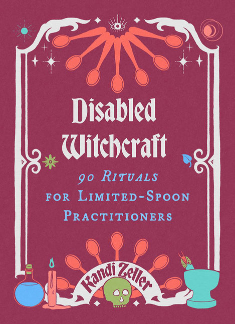 Disabled Witchcraft: 90 Rituals for Limited-Spoon Practitioners - Ingram