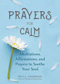Prayers for Calm: Meditations Affirmations and Prayers to Soothe Your Soul (Healing Prayer, Spiritual Wellness, Prayer Book) - Ingram