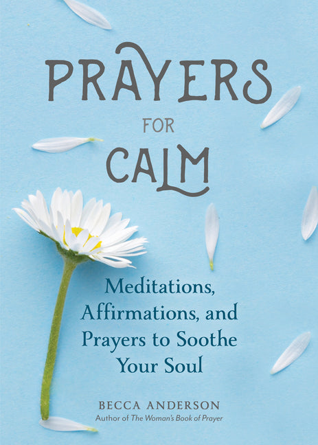 Prayers for Calm: Meditations Affirmations and Prayers to Soothe Your Soul (Healing Prayer, Spiritual Wellness, Prayer Book) - Ingram