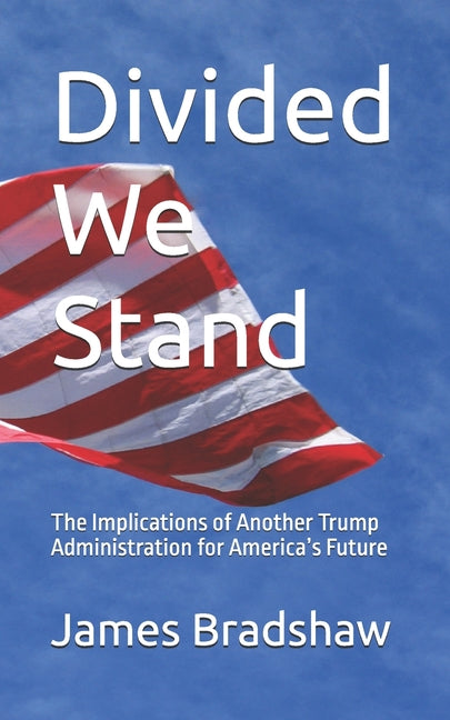 Divided We Stand: The Implications of Another Trump Administration for America's Future - Ingram