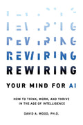 Rewiring Your Mind for AI: How to Think, Work, and Thrive in the Age of Intelligence - Ingram