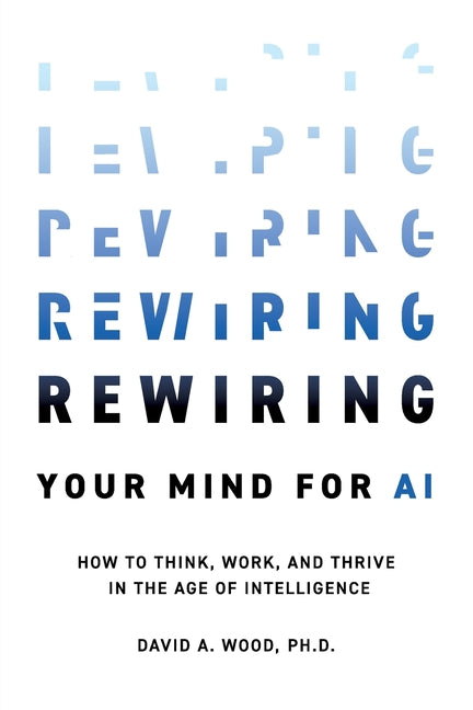 Rewiring Your Mind for AI: How to Think, Work, and Thrive in the Age of Intelligence - Ingram
