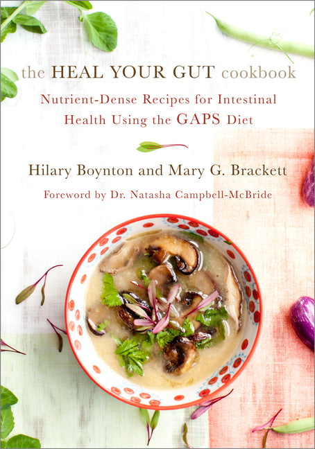 The Heal Your Gut Cookbook: Nutrient-Dense Recipes for Intestinal Health Using the Gaps Diet - Ingram