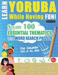 Learn Yoruba While Having Fun! - For Children: Kids of All Ages - Study 100 Essential Thematics with Word Search Puzzles - Vol.1 - Ingram