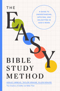 The Easy Bible Study Method: A Guide to Understanding, Applying, and Delighting in God's Word