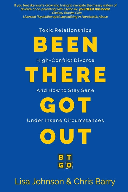 Been There Got Out: Toxic Relationships, High Conflict Divorce, And How To Stay Sane Under Insane Circumstances - Ingram
