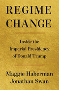 Regime Change: Inside the Imperial Presidency of Donald Trump - Ingram