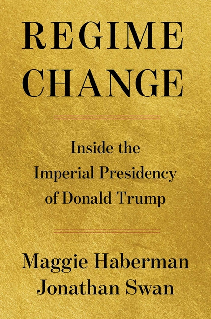 Regime Change: Inside the Imperial Presidency of Donald Trump - Ingram