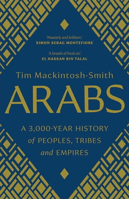 Arabs: A 3,000-Year History of Peoples, Tribes and Empires - Ingram