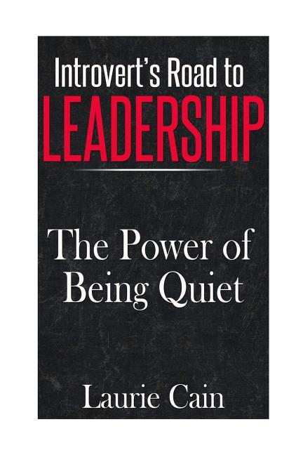 Introvert's Road To Leadership: The Power Of Being Quiet - Ingram