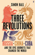 Three Revolutions: Russia, China, Cuba and the Epic Journeys That Changed the World - Ingram