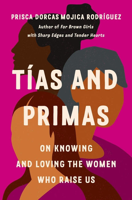 Tías and Primas: On Knowing and Loving the Women Who Raise Us - Ingram