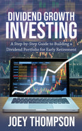 Dividend Growth Investing: A Step-by-Step Guide to Building a Dividend Portfolio for Early Retirement - Ingram