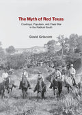 The Myth of Red Texas: Cowboys, Populism, and Class War in the Radical South - Ingram
