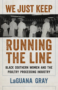 We Just Keep Running the Line: Black Southern Women and the Poultry Processing Industry - Ingram