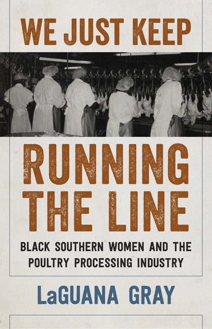 We Just Keep Running the Line: Black Southern Women and the Poultry Processing Industry - Ingram