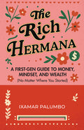 The Rich Hermana: A First-Gen Guide to Money, Mindset, and Wealth (No Matter Where You Started) (Financial Education for Women, Better Money Habits)