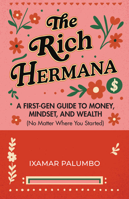 The Rich Hermana: A First-Gen Guide to Money, Mindset, and Wealth (No Matter Where You Started) (Financial Education for Women, Better Money Habits)