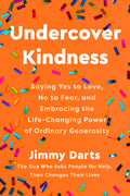 Undercover Kindness: Saying Yes to Love, No to Fear, and Embracing the Life-Changing Power of Ordinary Generosity - Ingram