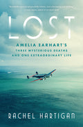 Lost: Amelia Earhart's Three Mysterious Deaths and One Extraordinary Life - Ingram