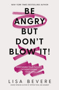 Be Angry, But Don't Blow It: Maintaining Your Passion Without Losing Your Cool - Ingram