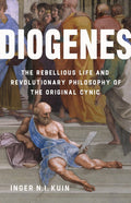 Diogenes: The Rebellious Life and Revolutionary Philosophy of the Original Cynic - Ingram