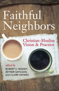 Faithful Neighbors: Christian-Muslim Vision and Practice - Ingram