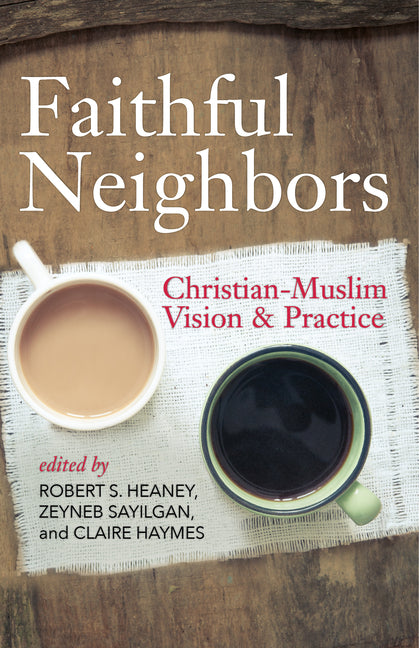 Faithful Neighbors: Christian-Muslim Vision and Practice - Ingram