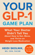 Your Glp-1 Game Plan: What Your Doctor Didn't Tell You about How to Eat, Move, and Thrive on Weight Loss Medications--With 50 Easy, Nutritious Recipes - Ingram