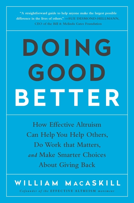 Doing Good Better: How Effective Altruism Can Help You Help Others, Do Work That Matters, and Make Smarter Choices about Giving Back - Ingram