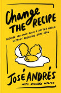 Change the Recipe: Because You Can't Build a Better World Without Breaking Some Eggs - Ingram
