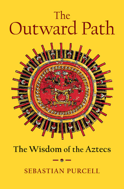 The Outward Path: The Wisdom of the Aztecs - Ingram