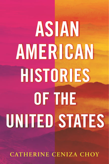 Asian American Histories of the United States - Ingram
