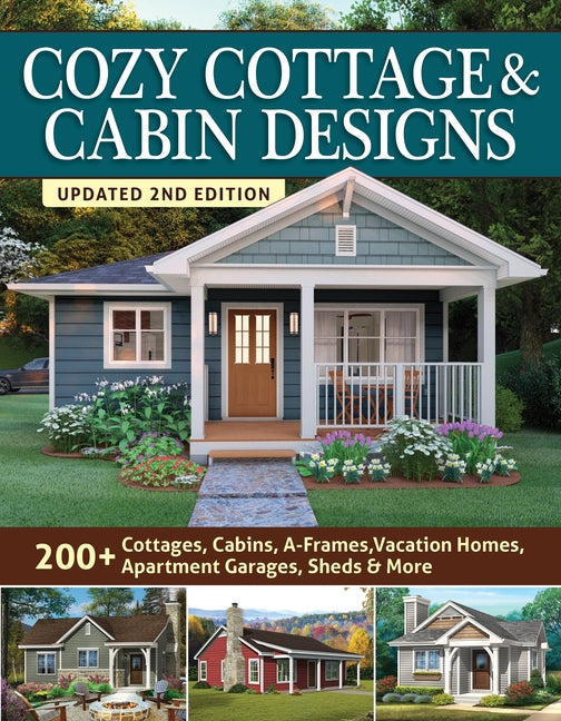 Cozy Cottage & Cabin Designs, Updated 2nd Edition: 200+ Cottages, Cabins, A-Frames, Vacation Homes, Apartment Garages, Sheds & More - Ingram