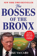 The Bosses of the Bronx: The Endless Drama of the Yankees Under the House of Steinbrenner - Ingram