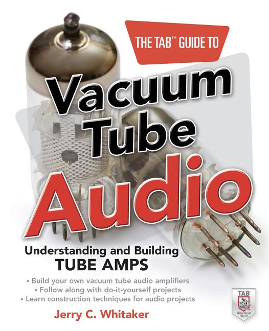 The Tab Guide to Vacuum Tube Audio: Understanding and Building Tube Amps - Ingram