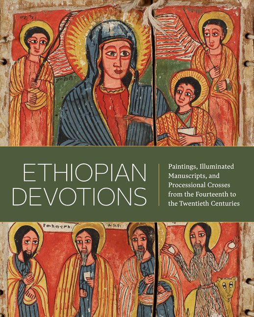 Ethiopian Devotions: Paintings, Illuminated Manuscripts, and Processional Crosses from the Fourteenth to the Twentieth Centuries - Ingram