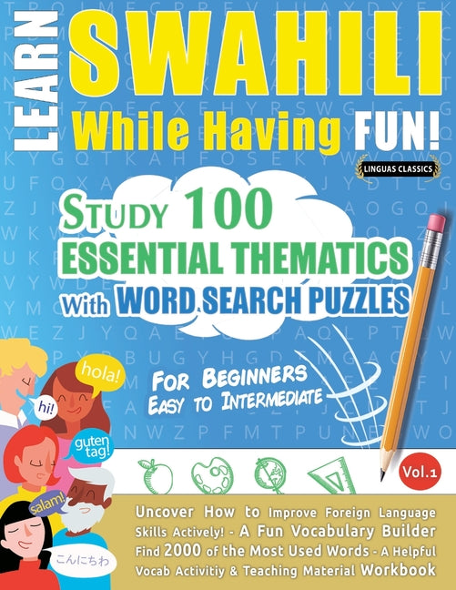 Learn Swahili While Having Fun! - For Beginners: Easy to Intermediate - Study 100 Essential Thematics with Word Search Puzzles - Vol.1 - Ingram