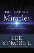 The Case for Miracles: A Journalist Investigates Evidence for the Supernatural - Ingram