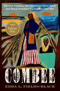Combee: Harriet Tubman, the Combahee River Raid, and Black Freedom During the Civil War - Ingram
