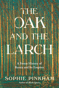 The Oak and the Larch: A Forest History of Russia and Its Empires - Ingram
