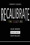 Recalibrate the Culture: Our Why...Our Work...Our Values: Our - Ingram