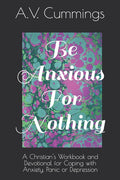 Be Anxious For Nothing: A Christian devotional and workbook for coping with anxiety and depression - Ingram