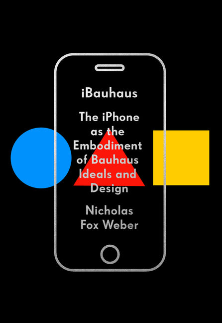 Ibauhaus: The iPhone as the Embodiment of Bauhaus Ideals and Design - Ingram