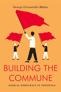 Building the Commune: Radical Democracy in Venezuela - Ingram