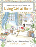 The Daily Connoisseur's Guide to Living Well at Home: Making Everyday Life Extraordinary - Ingram