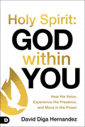 Holy Spirit: God Within You: Hear His Voice, Experience His Presence, and Move in His Power - Ingram