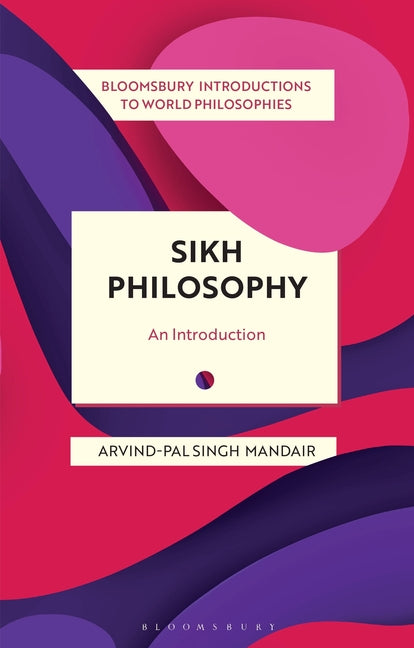 Sikh Philosophy: Exploring Gurmat Concepts in a Decolonizing World - Ingram